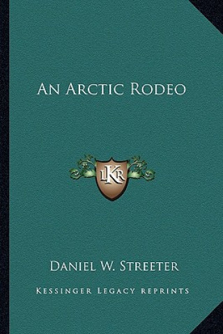 Buch An Arctic Rodeo Daniel W. Streeter