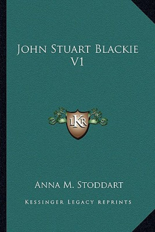 Buch John Stuart Blackie V1 Anna M. Stoddart