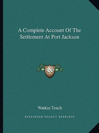 Knjiga A Complete Account of the Settlement at Port Jackson Watkin Tench