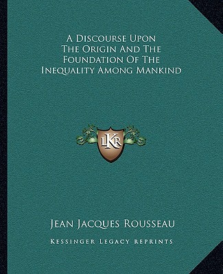 Carte A Discourse Upon the Origin and the Foundation of the Inequality Among Mankind Jean Jacques Rousseau
