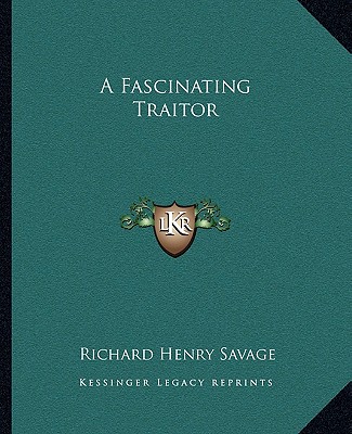 Libro A Fascinating Traitor Richard Henry Savage