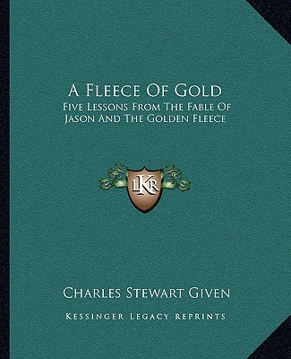 Książka A Fleece Of Gold: Five Lessons From The Fable Of Jason And The Golden Fleece Charles Stewart Given