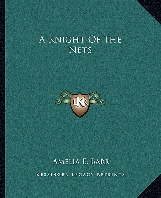 Kniha A Knight of the Nets Amelia E. Barr