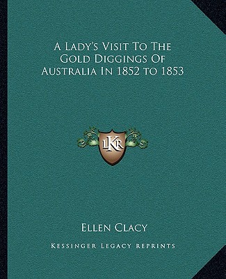 Книга A Lady's Visit to the Gold Diggings of Australia in 1852 to 1853 Ellen Clacy
