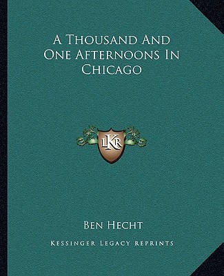 Книга A Thousand and One Afternoons in Chicago Ben Hecht