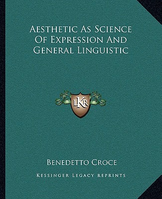 Carte Aesthetic as Science of Expression and General Linguistic Benedetto Croce