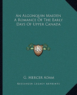 Könyv An Algonquin Maiden a Romance of the Early Days of Upper Canada G. Mercer Adam