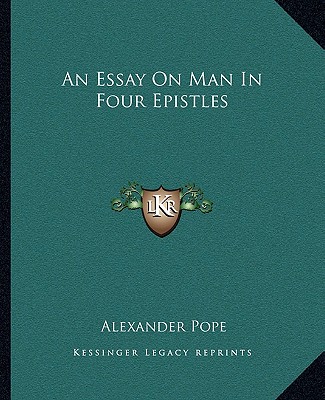 Kniha An Essay on Man in Four Epistles an Essay on Man in Four Epistles Alexander Pope