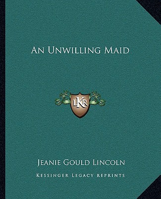 Kniha An Unwilling Maid Jeanie Gould Lincoln