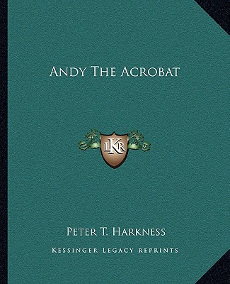 Книга Andy the Acrobat Peter T. Harkness