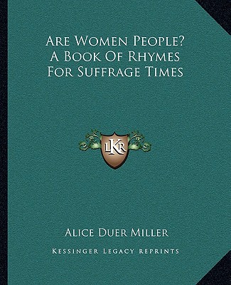 Book Are Women People? a Book of Rhymes for Suffrage Times Alice Duer Miller