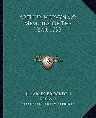 Kniha Arthur Mervyn or Memoirs of the Year 1793 Charles Brockden Brown