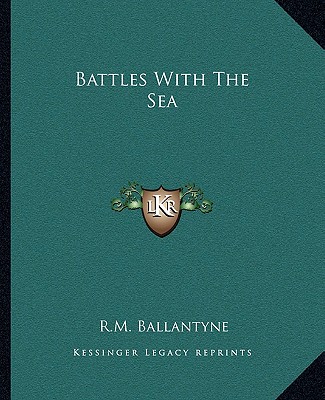 Kniha Battles with the Sea Robert Michael Ballantyne