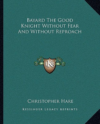 Book Bayard the Good Knight Without Fear and Without Reproach Christopher Hare