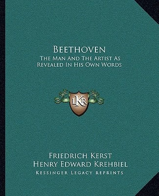 Kniha Beethoven: The Man and the Artist as Revealed in His Own Words Friedrich Kerst