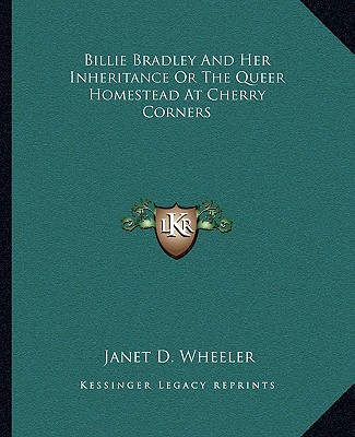 Książka Billie Bradley and Her Inheritance or the Queer Homestead at Cherry Corners Janet D. Wheeler