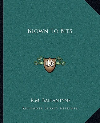 Kniha Blown to Bits Robert Michael Ballantyne