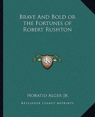 Книга Brave and Bold or the Fortunes of Robert Rushton Alger  Horatio  Jr.