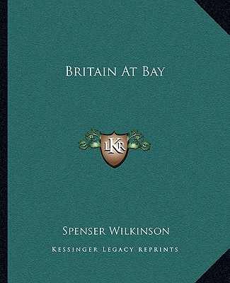 Könyv Britain At Bay Spenser Wilkinson