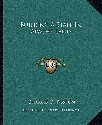 Buch Building A State In Apache Land Charles D. Poston