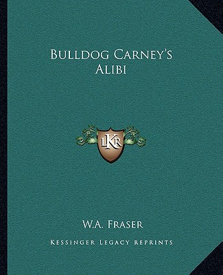 Book Bulldog Carney's Alibi W. A. Fraser