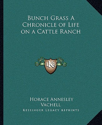 Kniha Bunch Grass a Chronicle of Life on a Cattle Ranch Horace Annesley Vachell