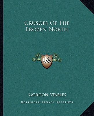 Buch Crusoes of the Frozen North Gordon Stables