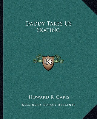 Könyv Daddy Takes Us Skating Howard R. Garis