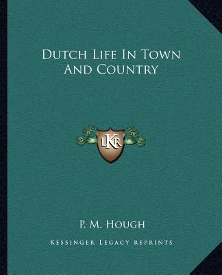 Kniha Dutch Life in Town and Country P. M. Hough