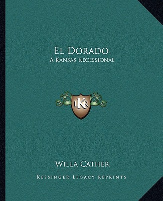 Carte El Dorado: A Kansas Recessional Willa Cather