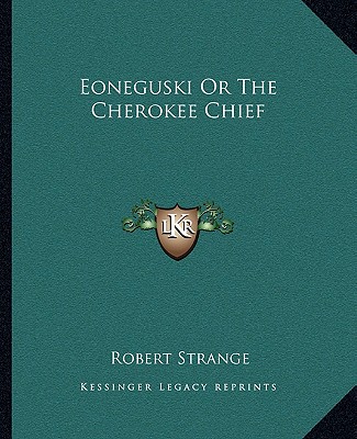 Buch Eoneguski or the Cherokee Chief Robert Strange