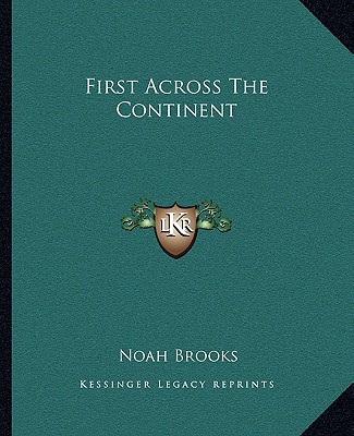 Книга First Across The Continent Noah Brooks