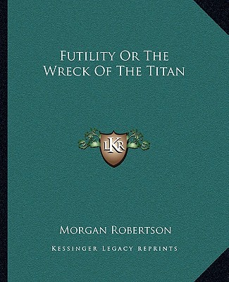 Carte Futility or the Wreck of the Titan Morgan Robertson