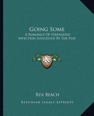Livro Going Some: A Romance of Strenuous Affection Suggested by the Play Rex Beach