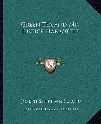 Kniha Green Tea and Mr. Justice Harbottle Joseph Sheridan Lefanu