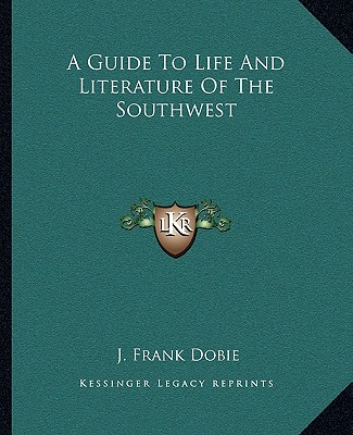 Buch A Guide to Life and Literature of the Southwest J. Frank Dobie