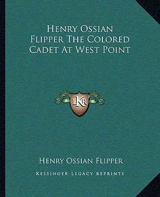 Książka Henry Ossian Flipper the Colored Cadet at West Point Henry Ossian Flipper