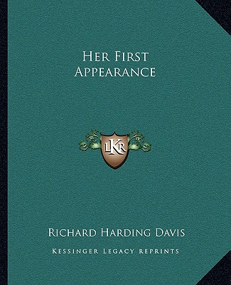 Book Her First Appearance Richard Harding Davis