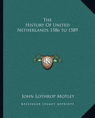 Carte The History Of United Netherlands 1586 to 1589 John Lothrop Motley