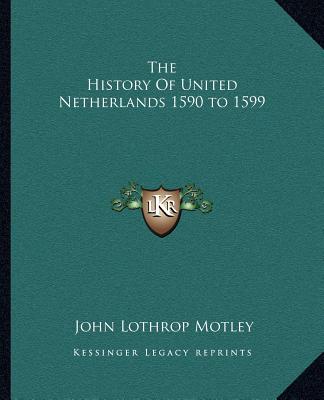 Livre The History Of United Netherlands 1590 to 1599 John Lothrop Motley