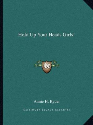 Livre Hold Up Your Heads Girls! Annie H. Ryder