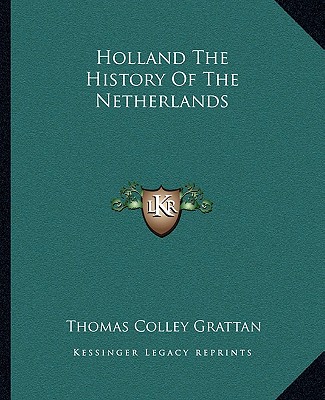 Kniha Holland The History Of The Netherlands Thomas Colley Grattan