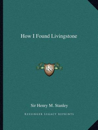 Book How I Found Livingstone Henry M. Stanley