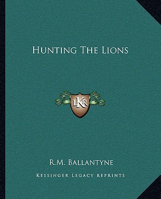 Книга Hunting the Lions Robert Michael Ballantyne