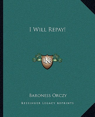 Carte I Will Repay! Orczy  Emmuska  Baroness