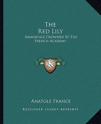 Książka The Red Lily: Immortals Crowned by the French Academy Anatole France