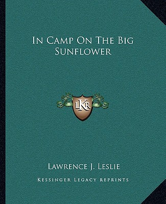 Kniha In Camp on the Big Sunflower Lawrence J. Leslie