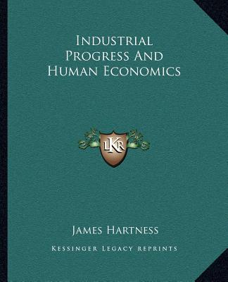 Kniha Industrial Progress and Human Economics James Hartness