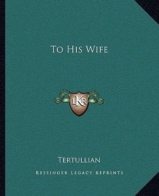 Книга To His Wife Tertullian