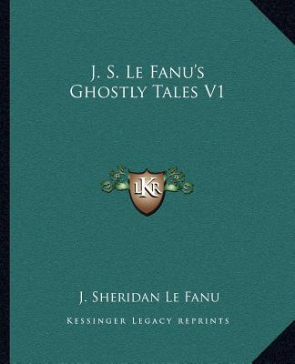 Knjiga J. S. Le Fanu's Ghostly Tales V1 Joseph Sheridan Le Fanu